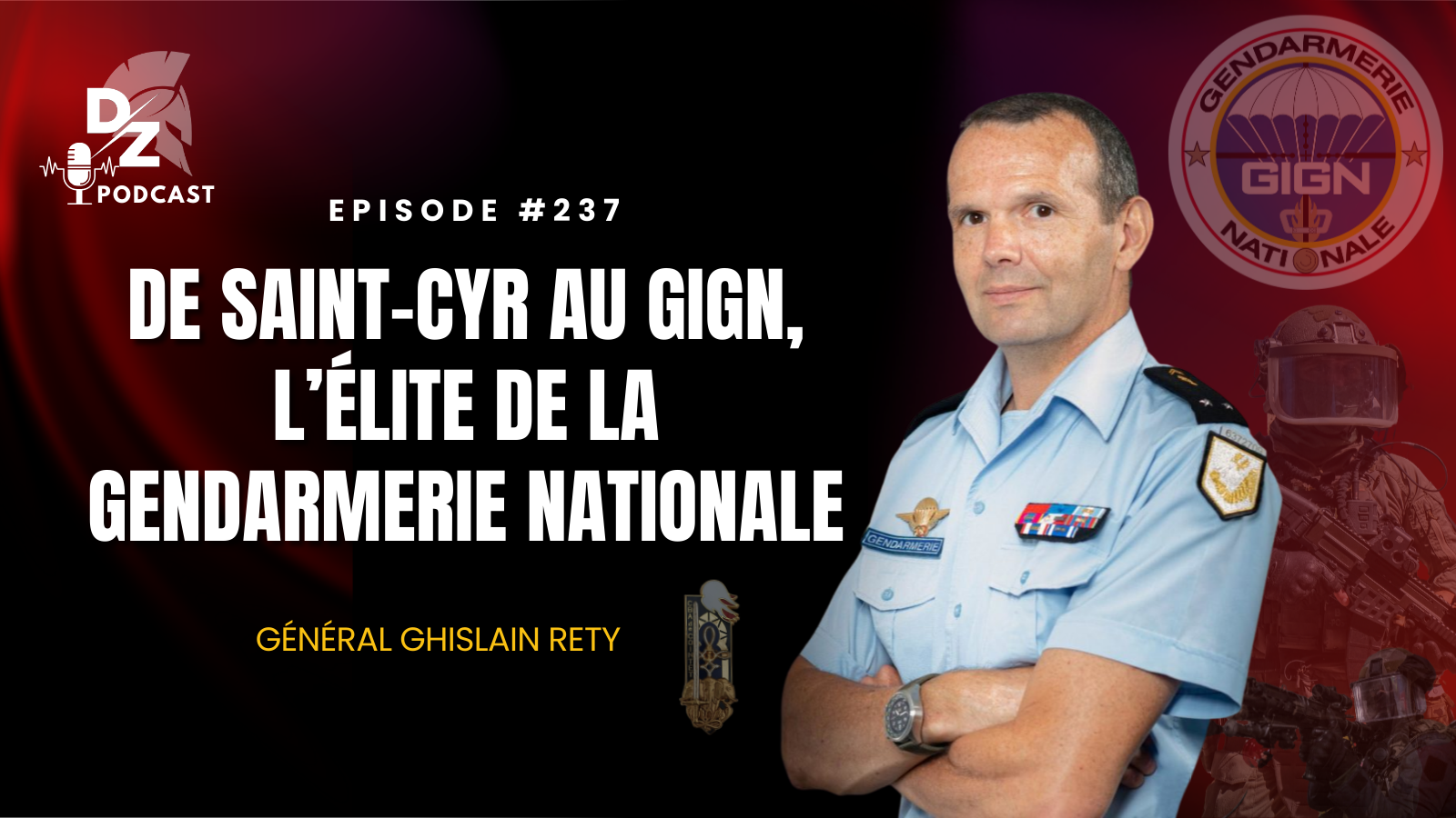 #237 – De Saint-Cyr au GIGN, l’élite de la gendarmerie nationale (avec le Général Ghislain Rety)