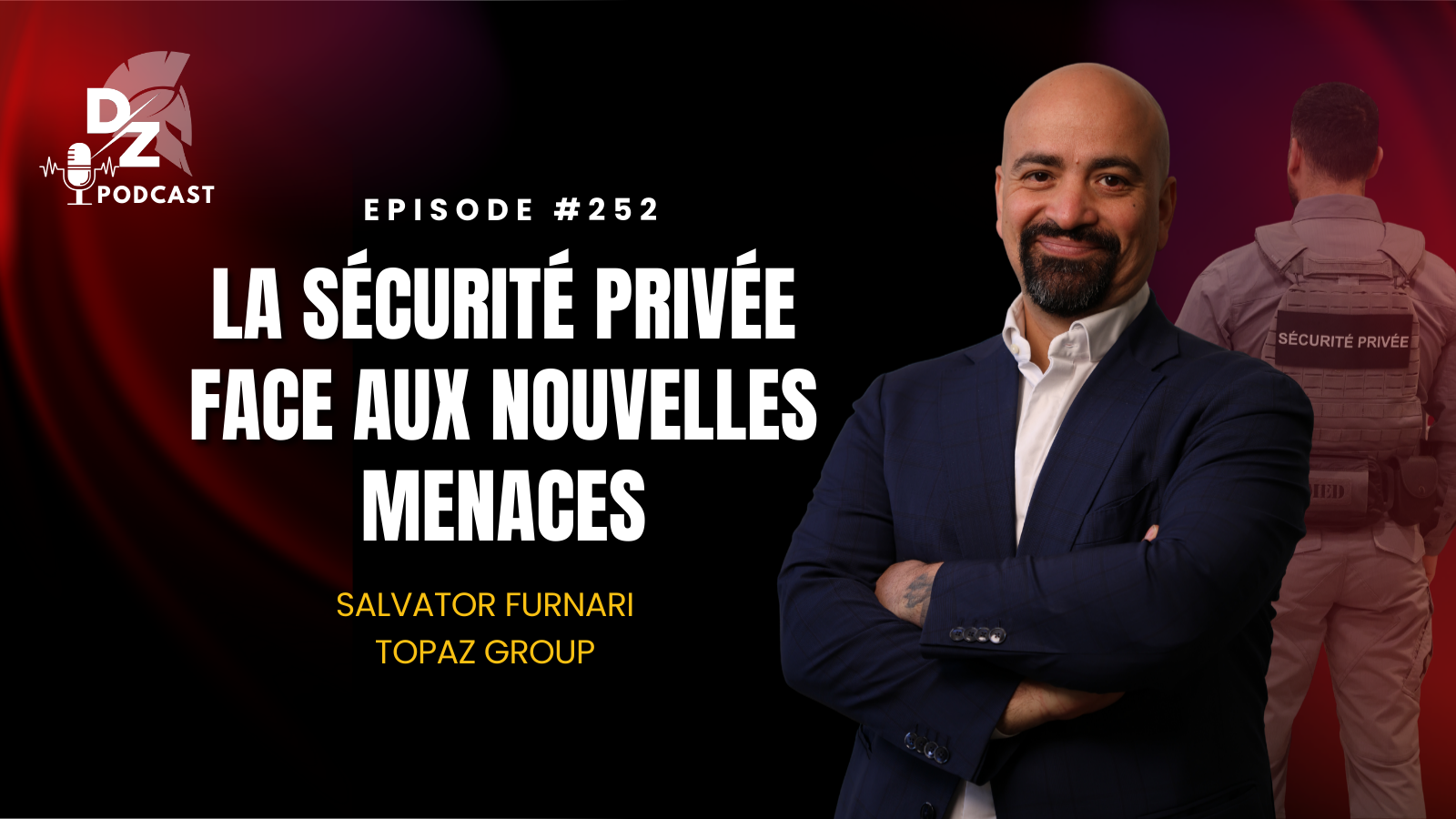 #252 – La sécurité privée face aux nouvelles menaces (avec Salvator Furnari président de Topaz Group)
