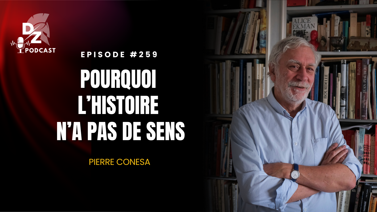 #259 – Pourquoi l&rsquo;Histoire n&rsquo;a pas de sens (avec Pierre Conesa)