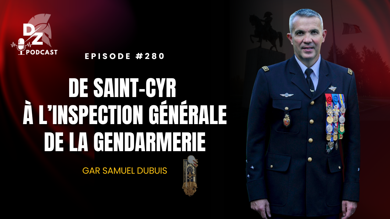 #280 – De Saint-Cyr à l&rsquo;inspection générale de la gendarmerie (GAR Samuel Dubuis)